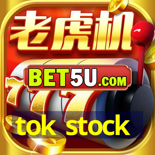 tok stock